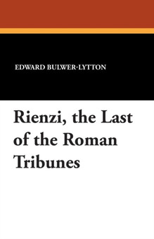 Rienzi, the Last of the Roman Tribunes by Edward Bulwer Lytton Bar Lytton - Paperback