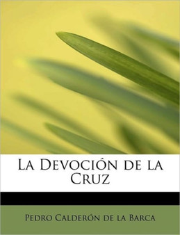 La Devocion de la Cruz by Pedro Calderon De La Barca - Paperback