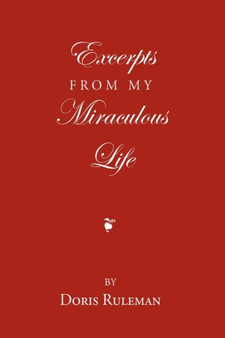 Excerpts From My Miraculous Life by Doris Ruleman - Paperback