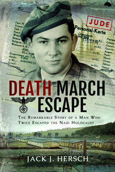 Death March Escape : The Remarkable Story of a Man Who Twice Escaped the Nazi Holocaust by Jack J Hersch - Paperback