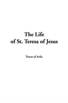The Life of St. Teresa of Jesus by Teresa of Avila - Paperback