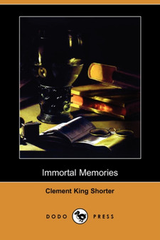 Immortal Memories (Dodo Press) by Clement King Shorter - Paperback