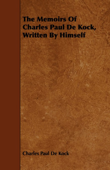 The Memoirs Of Charles Paul De Kock, Written By Himself by Charles Paul De Kock - Paperback