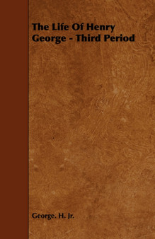 The Life Of Henry George - Third Period by George. H. Jr. - Paperback