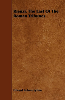 Rienzi, The Last Of The Roman Tribunes by Edward Bulwer Lytton - Paperback