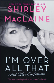 I'm Over All That : And Other Confessions by Shirley MacLaine - Paperback