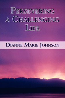 Persevering a Challenging Life by Dianne Marie Johnson - Paperback