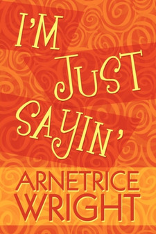 I'm Just Sayin' by Arnetrice Wright - Paperback