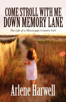 Come Stroll with Me Down Memory Lane : The Life of a Mississippi Country Girl by Arlene Harwell - Paperback