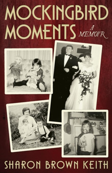 Mockingbird Moments : A Memoir by Sharon Brown Keith - Paperback
