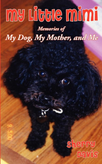 My Little Mimi : Memories of My Dog, My Mother, and Me by Sherry Davis - Paperback