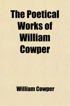 The Poetical Works of William Cowper Volume 1 by William Cowper - Paperback
