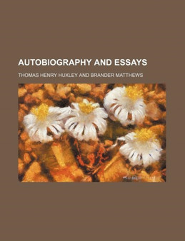 Autobiography and Essays by Thomas Henry Huxley - Paperback