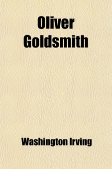 Oliver Goldsmith (Volume 1); A Biography by Washington Irving - Paperback