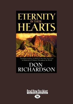 Eternity in Their Hearts : Startling Evidence of Belief in the One True God in Hundreds of Cultures Throughout the World by Don Richardson - Paperback