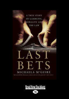 Last Bets : A True Story of Gambling, Morality and The Law by Michaela McGuire - Paperback