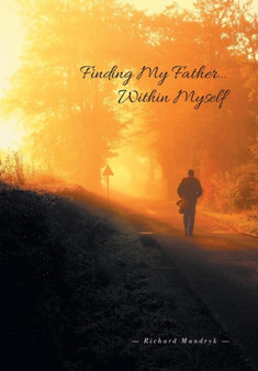 Finding My Father...Within Myself by Richard Mandryk - Hardback