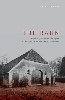 The Barn - Memoir of a Family During the Nazi Occupation of Holland in 1940-1945 by Jack Dixon - Paperback