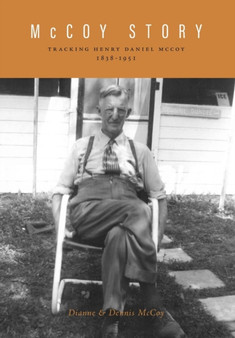 McCoy Story : Tracking Henry Daniel McCoy 1838-1951 by Dianne McCoy - Hardback