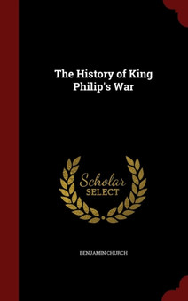 The History of King Philip's War by Benjamin Church - Hardback
