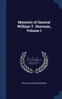 Memoirs of General William T. Sherman, Volume 1 by Gen William Tecumseh Sherman - Hardback