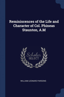 Reminiscences of the Life and Character of Col. Phineas Staunton, A.M by William Leonard Parsons - Paperback