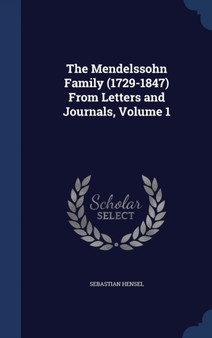 The Mendelssohn Family (1729-1847) From Letters and Journals, Volume 1 by Sebastian Hensel - Hardback