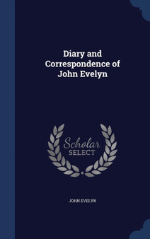 Diary and Correspondence of John Evelyn by John Evelyn - Hardback