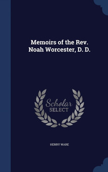 Memoirs of the REV. Noah Worcester, D. D. by Henry Ware - Hardback