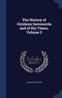 The History of Girolamo Savonarola and of His Times, Volume 2 by Pasquale Villari - Hardback