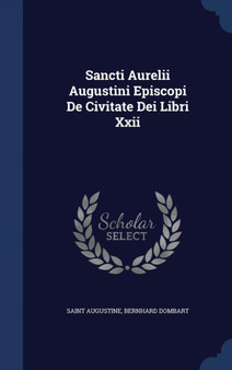 Sancti Aurelii Augustini Episcopi de Civitate Dei Libri XXII by Saint Augustine of Hippo - Hardback