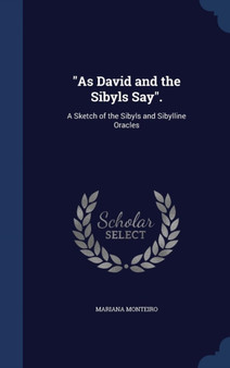 As David and the Sibyls Say. : A Sketch of the Sibyls and Sibylline Oracles by Mariana Monteiro - Hardback