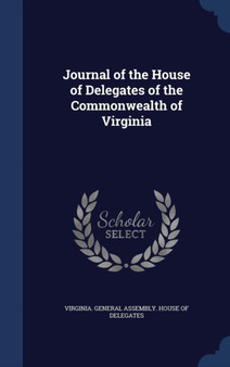 Journal of the House of Delegates of the Commonwealth of Virginia by Virginia General Assembly House of del - Hardback