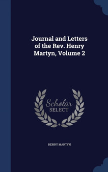Journal and Letters of the Rev. Henry Martyn, Volume 2 by Henry Martyn - Hardback