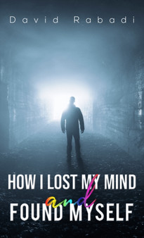 How I Lost My Mind and Found Myself by David Rabadi - Paperback
