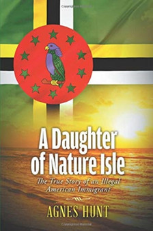A Daughter of Nature Isle : The True Story of an Illegal American Immigrant by Agnes Hunt - Paperback