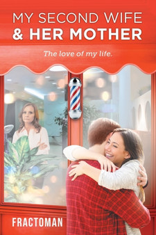 My Second Wife and Her Mother : The Love of My Life by Fractoman - Paperback