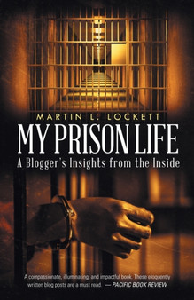 My Prison Life : A Blogger's Insights from the Inside by Martin L Lockett - Paperback