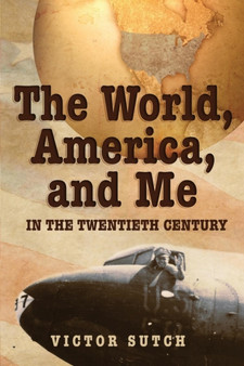 The World, America, and Me in the Twentieth Century by Victor Sutch - Paperback