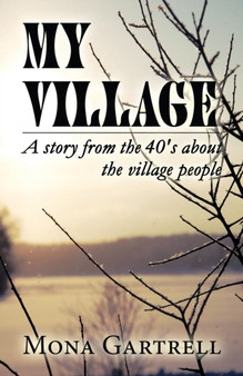 My Village : A Story from the 40's about the Village People by Mona Gartrell - Paperback