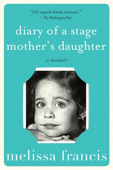 Diary of a Stage Mother's Daughter : A Memoir by Melissa Francis - Paperback