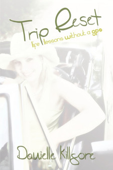 Trip Reset : Life Lessons Without a GPS by Danielle Killgore - Paperback