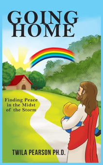 Going Home : Finding Peace in the Midst of the Storm by Twila Pearson Ph D - Hardback