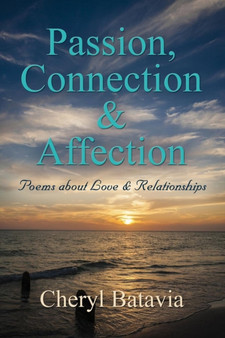 Passion, Connection, & Affection : Poems about Love & Relationships by Cheryl Batavia - Paperback