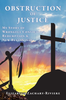 Obstruction of Justice : My Story of Wrongful Conviction, Redemption & New Beginnings by Elizabeth Zachary-Riviere - Paperback