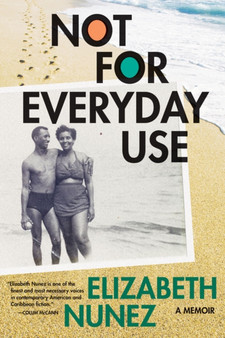 Not For Everyday Use : A Memoir by Elizabeth Nunez - Paperback