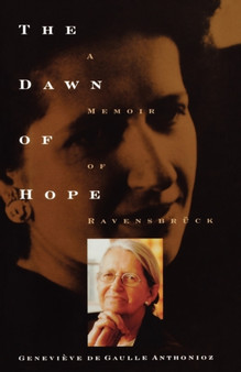 The Dawn of Hope : A Memoir of Ravensbruck by Genevi Ve De Gaulle-Anthonioz - Paperback