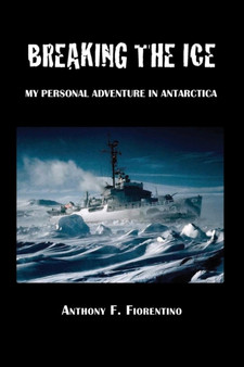 Breaking the Ice. My Personal Adventure in Antarctica by Anthony F Fiorentino - Paperback