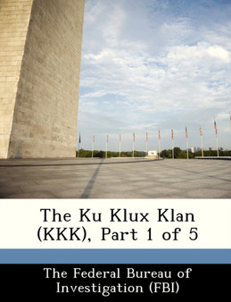 The Ku Klux Klan (KKK), Part 1 of 5 by The Federal Bureau of Investigation (Fbi - Paperback