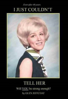 I Just Couldn't Tell Her by Glen Jeffcoat - Hardback